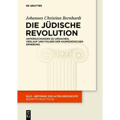Die Jüdische Revolution, Gebundene Ausgabe von Johannes Christian Bernhardt, De Gruyter, 978-3-05-006481-9