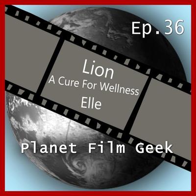Planet Film Geek, PFG Episode 36: Lion, A Cure for Wellness, Elle - Johannes Schmidt,Colin Langley, Audio, 4260507133175