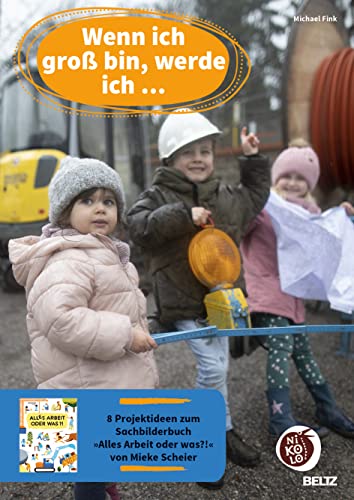 Michael Fink - Wenn ich groß bin, werde ich...: 8 Projektideen zum Sachbilderbuch »Alles Arbeit oder was?!« von Mieke Scheier (Beltz Nikolo) - Preis vom 14.10.2026 23:07:16 h