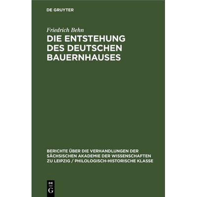 Die Entstehung des Deutschen Bauernhauses, Gebundene Ausgabe von Friedrich Behn, De Gruyter, 978-3-11-248325-1