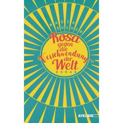 Rosa gegen die Verschwendung der Welt, Taschenbuch von Nadja Bucher, Edition Atelier, 978-3-99065-090-5