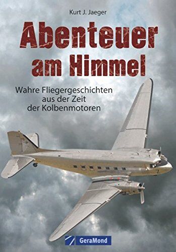 Jaeger, Kurt J. - Kolbenmotor und Fliegereigeschichte: Wahre Fliegergeschichten aus der Zeit der Kolbenmotoren, extreme Flüge, Abenteuer und Piloten als Helden - Preis vom 09.10.2026 07:28:09 h