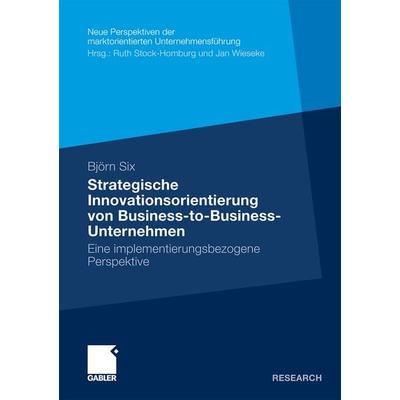 Strategische Innovationsorientierung von Business-to-Business-Unternehmen, Taschenbuch von Björn Six, Betriebswirtschaftlicher Verlag Gabler,