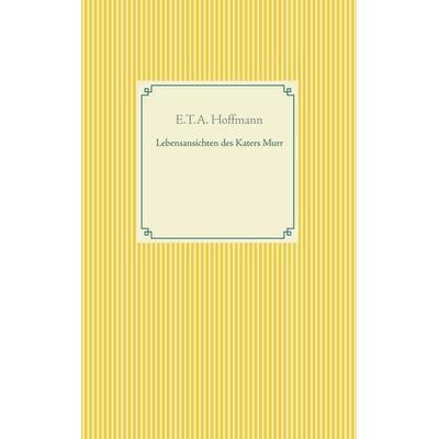 Lebensansichten des Katers Murr, Taschenbuch von E.T.A. Hoffmann, BoD – Books on Demand, 978-3-7460-9368-0