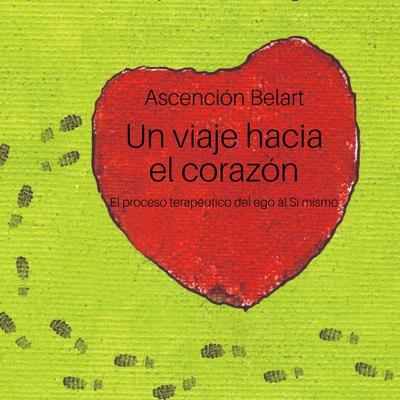 Un viaje hacia el corazón. El proceso terapéutico del ego al Sí mismo - Ascensión Belart, Audio, 9789178595136