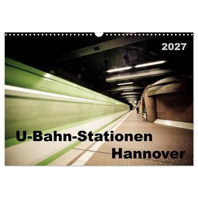 U-Bahn-Stationen Hannover (Wandkalender 2027 DIN A3 quer), CALVENDO Monatskalender