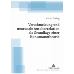 Verschmelzung und neuronale Autokorrelation als Grundlage einer Konsonanztheorie, Sachbücher von Martin Ebeling