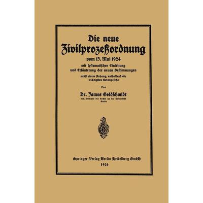 Die neue Zivilprozeßordnung vom 13. Mai 1924 mit systematischer Einleitung und Erläuterung der neuen Bestimmungen, Taschenbuch von James Goldschmidt,