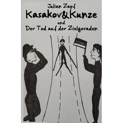 Kasakov&Kunze / Kasakov&Kunze / Kasakov&Kunze und der Tod auf der Zielgeraden, Taschenbuch von Julian Zapf, Epubli, 978-3-7565-5578-9