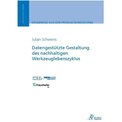 Datengestützte Gestaltung des nachhaltigen Werkzeuglebenszyklus, Fachbücher von Julian Schweins