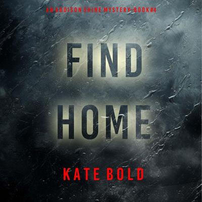 Find Home (An Addison Shine FBI Suspense Thriller—Book 4) - Kate Bold, Audio, 9798894829555