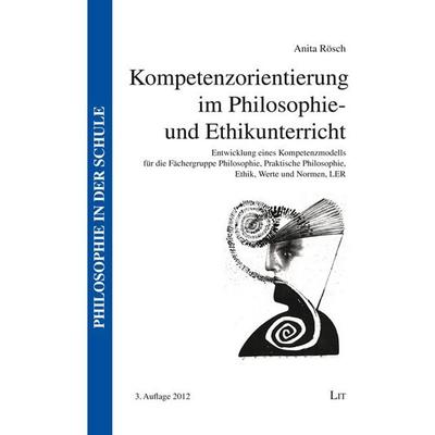 Rösch, A: Kompetenzorientierung/Philosophie-/Ethikunterricht, Taschenbuch von Anita Rösch, Lit Verlag, 978-3-643-90007-4