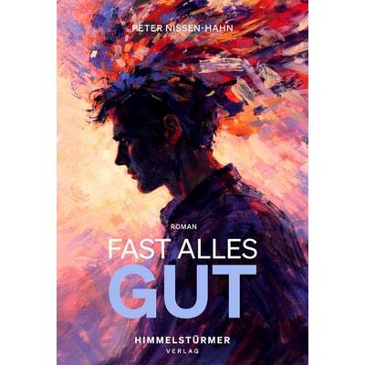 Fast alles gut, Taschenbuch von Peter Nissen-Hahn, Himmelstürmer, 978-3-9875818-1-6