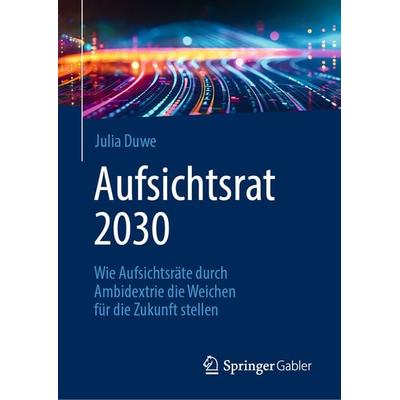 Aufsichtsrat 2030, Gebundene Ausgabe von Julia Duwe, Springer Berlin, 978-3-662-69877-8