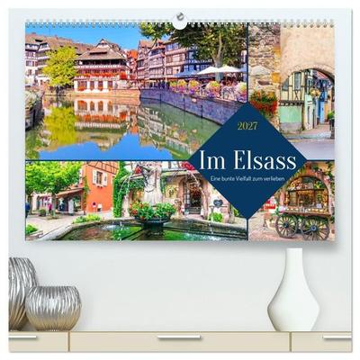 Im Elsass - Eine bunte Vielfalt zum verlieben (hochwertiger Premium Wandkalender 2027 DIN A2 quer), Kunstdruck in Hochglanz