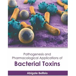 Pathogenesis and Pharmacological Applications of Bacterial Toxins, Schulbücher von Abigale Bellisio