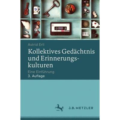 Kollektives Gedächtnis und Erinnerungskulturen, Taschenbuch von Astrid Erll, J.B. Metzler, Part of Springer Nature - Springer-Verlag GmbH,