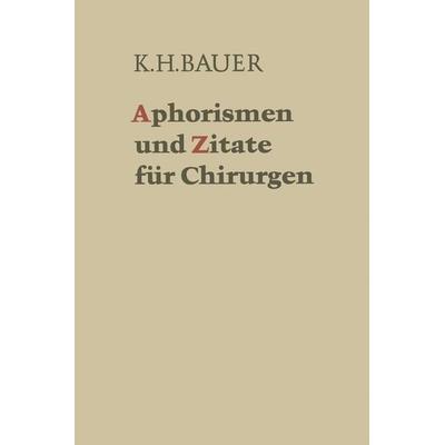 Aphorismen und Zitate für Chirurgen, Taschenbuch von Karl H. Bauer, Springer Berlin, 978-3-540-05831-1