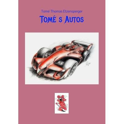 Tomé s Autos, Taschenbuch von Tomé Thomas Etzensperger, Tredition, 978-3-384-29382-4