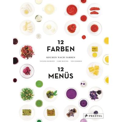 Kochen nach Farben. 12 Farben – 12 Menüs, Gebundene Ausgabe von Tatjana Reimann,Caro Mantke,Tim Schober, Prestel, 978-3-7913-8358-3