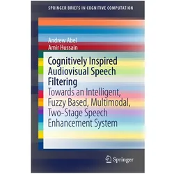 Cognitively Inspired Audiovisual Speech Filtering, Fachbücher von Amir Hussain, Andrew Abel