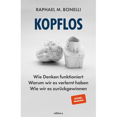 Kopflos, Gebundene Ausgabe von Raphael M. Bonelli, Edition a, 978-3-99001-836-1