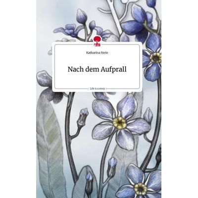 Nach dem Aufprall. Life is a Story - story.one, Gebundene Ausgabe von Katharina Stein, Story.one publishing, 978-3-7108-1463-1
