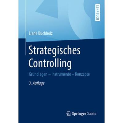 Strategisches Controlling, Taschenbuch von Liane Buchholz, Springer Fachmedien Wiesbaden GmbH, 978-3-658-26661-5