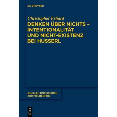Denken über nichts - Intentionalität und Nicht-Existenz bei Husserl, Gebundene Ausgabe von Christopher Erhard, De Gruyter, 978-3-11-034579-7