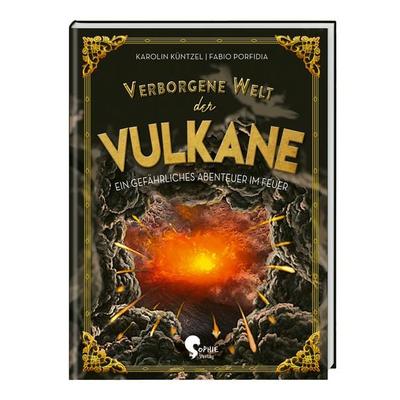 Verborgene Welt der Vulkane, Gebundene Ausgabe von Karolin Küntzel, Sophie Verlag GmbH, 978-3-96808-004-8