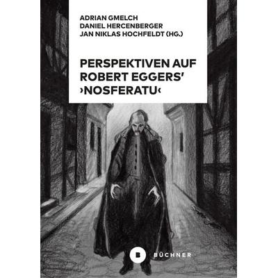 Perspektiven auf Robert Eggers' Nosferatu, Taschenbuch von Adrian Gmelch,Daniel Hercenberger,Jan Niklas Hochfeldt, Büchner, 978-3-96317-446-9