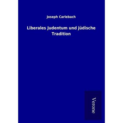 Liberales Judentum und jüdische Tradition, Taschenbuch von Joseph Carlebach, BoD - Books on Demand