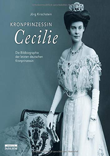 Jörg Kirschstein - Kronprinzessin Cecilie: Die Bildbiographie der letzten deutschen Kronprinzessin - Preis vom 11.10.2026 03:10:56 h