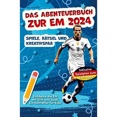 Das Abenteuerbuch zur EM 2024: Spiele, Rätsel und Kreativspaß für junge Fußballfans, Taschenbuch von Timo Grünfeld, Bookmundo, 978-3-910777-09-5
