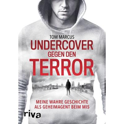 Undercover gegen den Terror, Gebundene Ausgabe von Tom Marcus, RIVA