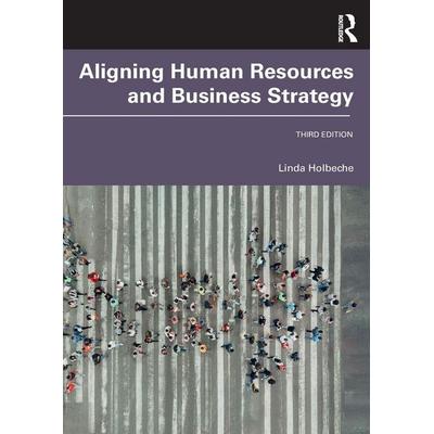 Aligning Human Resources and Business Strategy, Taschenbuch von Linda Holbeche, Taylor & Francis, 978-1-03-211458-3