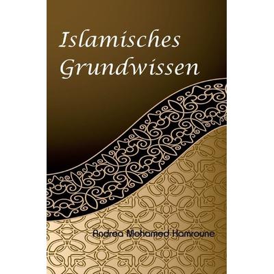 Islamisches Grundwissen, Taschenbuch von Andrea Hamroune, Epubli, 978-3-7541-1212-0