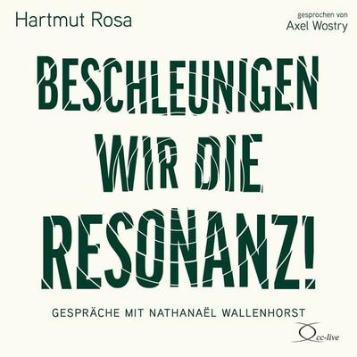Beschleunigen wir die Resonanz! - Hartmut Rosa, CD, 9783956163340