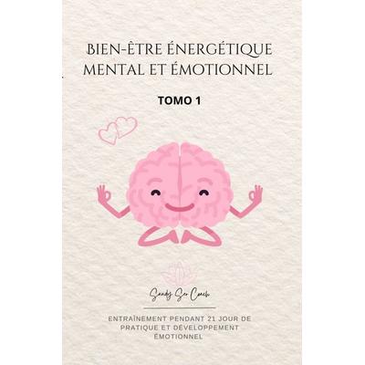 Bien-être énergétique mental et émotionnel, Taschenbuch von Sandy Ser Escritora y. Conferencista, Bookmundo, 978-94-037-9451-8