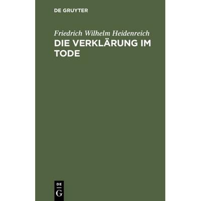 Die Verklärung im Tode, Gebundene Ausgabe von Friedrich Wilhelm Heidenreich, De Gruyter, 978-3-11-109068-9