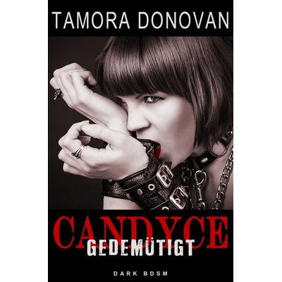 Candyce - Gedemütigt, Taschenbuch von Tamora Donovan, Epubli, 978-3-7467-9534-8