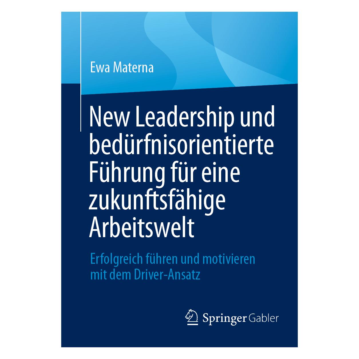 Springer New Leadership und bedürfnisorientierte Führung für eine zukunftsfähige Arbeitswelt (Deutsch, Softcover, Ewa Materna) (56563578)