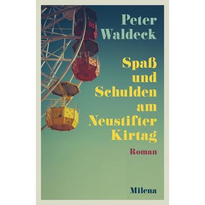 Spaß und Schulden am Neustifter Kirtag, Gebundene Ausgabe von Peter Waldeck, Milena, 978-3-903184-95-4