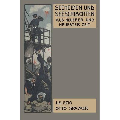 Seehelden und Seeschlachten in neuerer und neuester Zeit, Taschenbuch von Heinrich Holleben, Springer Berlin, 978-3-662-23085-5
