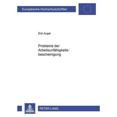Probleme der Arbeitsunfähigkeitsbescheinung, Taschenbuch von Erik Angel, Peter Lang GmbH, Internationaler Verlag der Wissenschaften, 978-3-631-36154-2