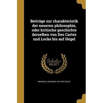 Beiträge zur charakteristik der neueren philosophie, oder kritische geschichte derselben von Des Cartes und Locke bis auf Hegel, Taschenbuch von