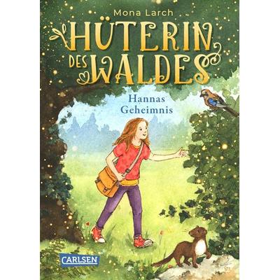 Hüterin des Waldes 1: Hannas Geheimnis, Gebundene Ausgabe von Mona Larch, Carlsen