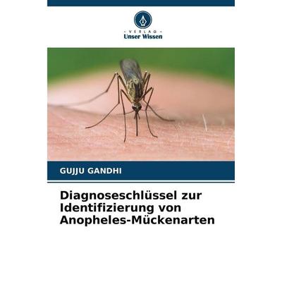 Diagnoseschlüssel zur Identifizierung von Anopheles-Mückenarten, Taschenbuch von Gujju Gandhi, Verlag Unser Wissen, 978-620-9-44139-4