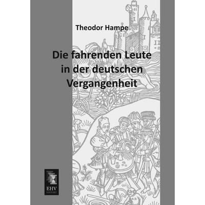 Die fahrenden Leute in der deutschen Vergangenheit, Taschenbuch von Theodor Hampe, EHV-History, 978-3-95564-288-4
