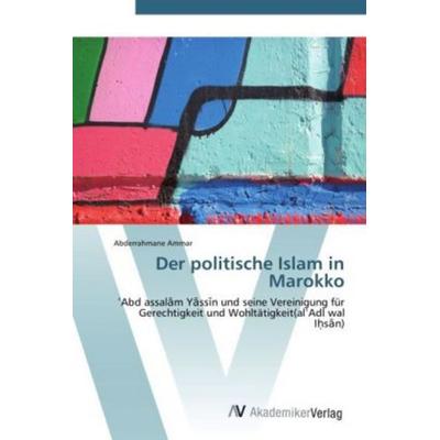 Ammar, A: Der politische Islam in Marokko, Taschenbuch von Abderrahmane Ammar, AV Akademikerverlag, 978-3-639-38408-6